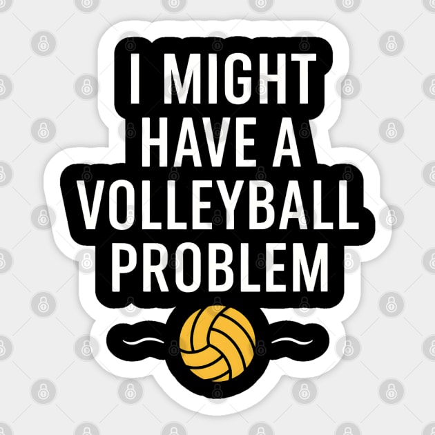 I Might Have a Volleyball Problem Funny Sports Gift Sticker by MakerMind8.2